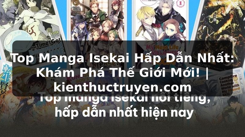 Truyện Tranh Top Manga Isekai Hấp Dẫn Nhất: Khám Phá Thế Giới Mới! | kienthuctruyen.com