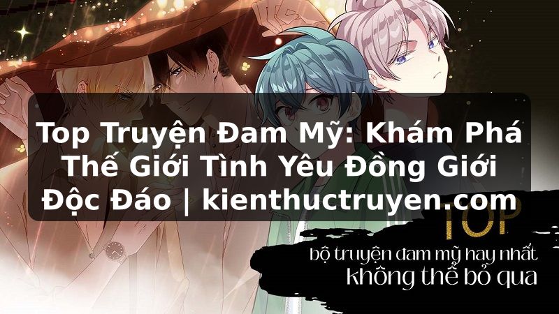Truyện Tranh Top Truyện Đam Mỹ: Khám Phá Thế Giới Tình Yêu Đồng Giới Độc Đáo | kienthuctruyen.com