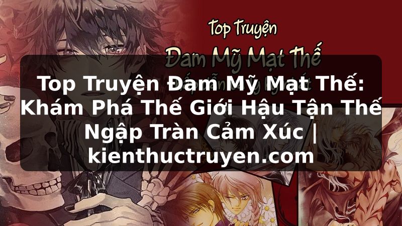 Truyện Tranh Top Truyện Đam Mỹ Mạt Thế: Khám Phá Thế Giới Hậu Tận Thế Ngập Tràn Cảm Xúc | kienthuctruyen.com