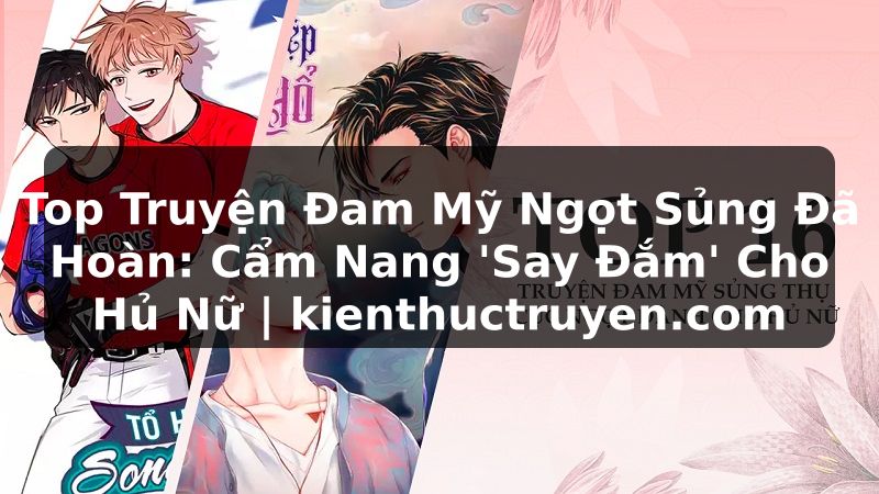 Truyện Tranh Top Truyện Đam Mỹ Ngọt Sủng Đã Hoàn: Cẩm Nang 'Say Đắm' Cho Hủ Nữ | kienthuctruyen.com