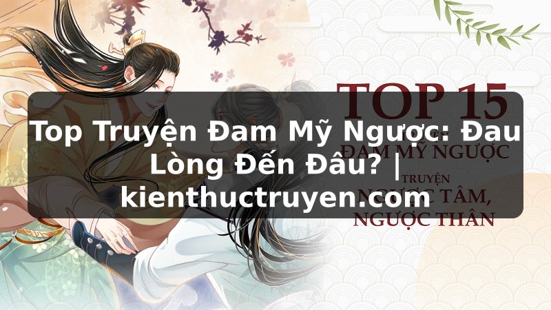 Truyện Tranh Top Truyện Đam Mỹ Ngược: Đau Lòng Đến Đâu? | kienthuctruyen.com