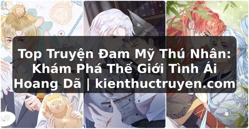 Truyện Tranh Top Truyện Đam Mỹ Thú Nhân: Khám Phá Thế Giới Tình Ái Hoang Dã | kienthuctruyen.com