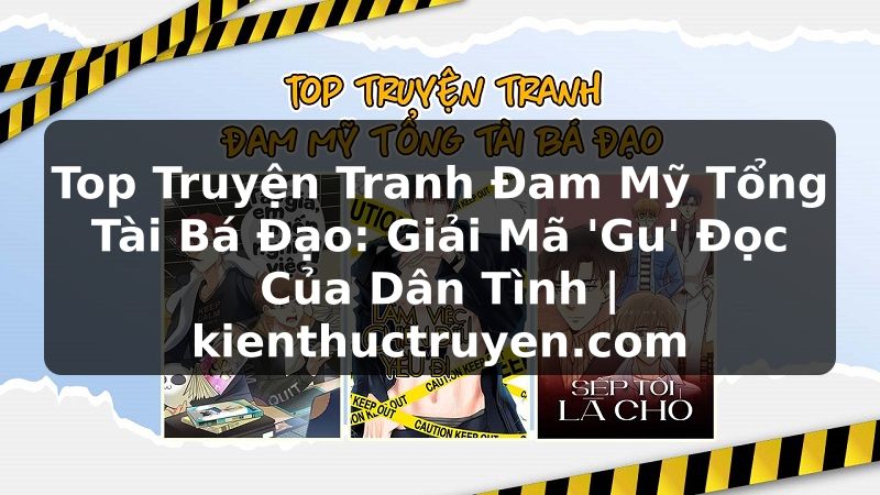 Truyện Tranh Top Truyện Tranh Đam Mỹ Tổng Tài Bá Đạo: Giải Mã 'Gu' Đọc Của Dân Tình | kienthuctruyen.com