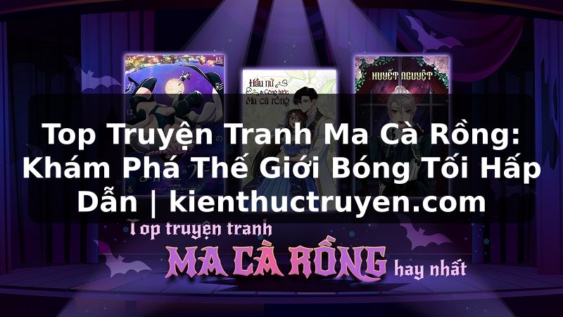 Truyện Tranh Top Truyện Tranh Ma Cà Rồng: Khám Phá Thế Giới Bóng Tối Hấp Dẫn | kienthuctruyen.com