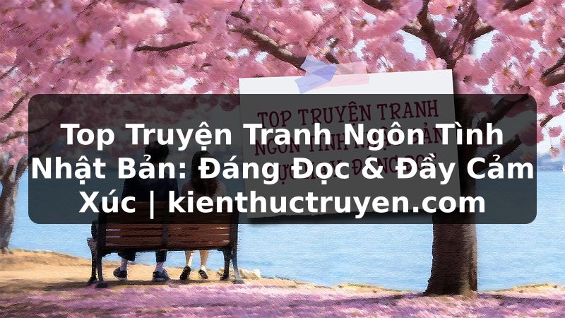 Truyện Tranh Top Truyện Tranh Ngôn Tình Nhật Bản: Đáng Đọc & Đầy Cảm Xúc | kienthuctruyen.com