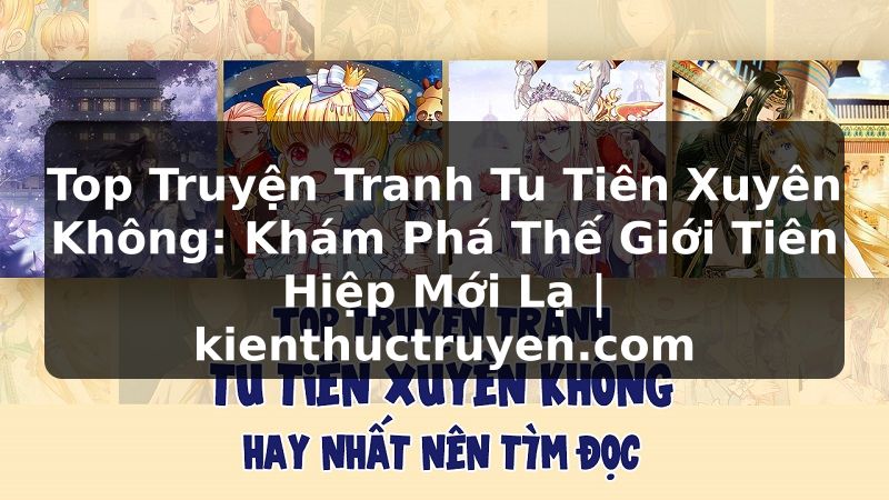 Truyện Tranh Top Truyện Tranh Tu Tiên Xuyên Không: Khám Phá Thế Giới Tiên Hiệp Mới Lạ | kienthuctruyen.com