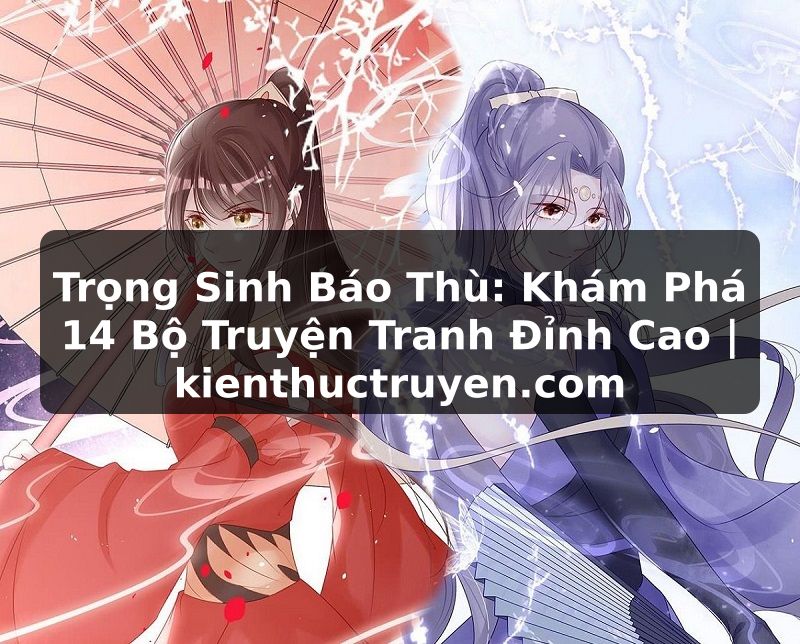 Truyện Tranh Trọng Sinh Báo Thù: Khám Phá 14 Bộ Truyện Tranh Đỉnh Cao | kienthuctruyen.com