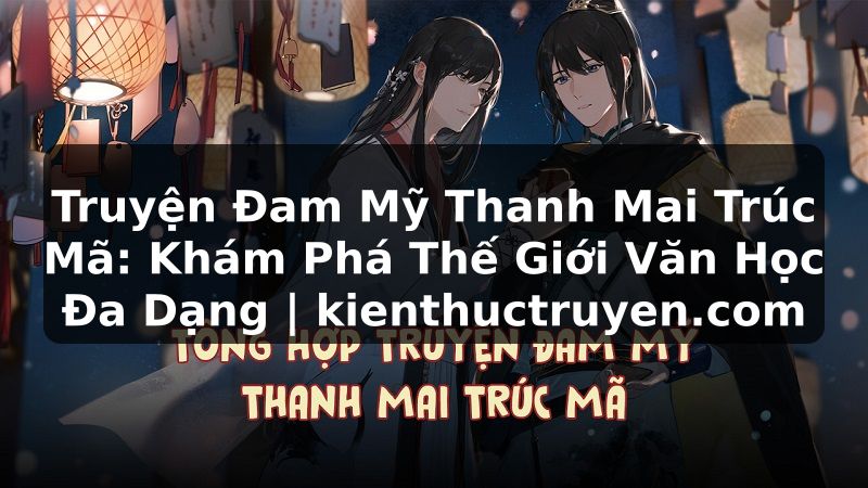 Truyện Tranh Truyện Đam Mỹ Thanh Mai Trúc Mã: Khám Phá Thế Giới Văn Học Đa Dạng | kienthuctruyen.com