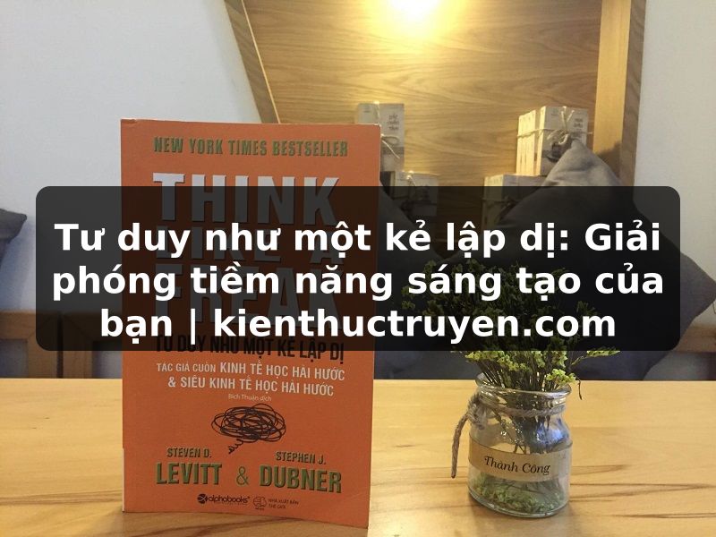 Truyện Tranh Tư duy như một kẻ lập dị: Giải phóng tiềm năng sáng tạo của bạn | kienthuctruyen.com