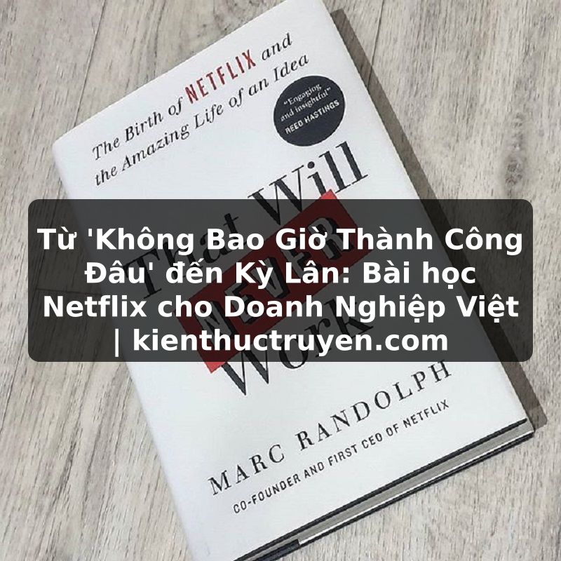 Truyện Tranh Từ 'Không Bao Giờ Thành Công Đâu' đến Kỳ Lân: Bài học Netflix cho Doanh Nghiệp Việt | kienthuctruyen.com