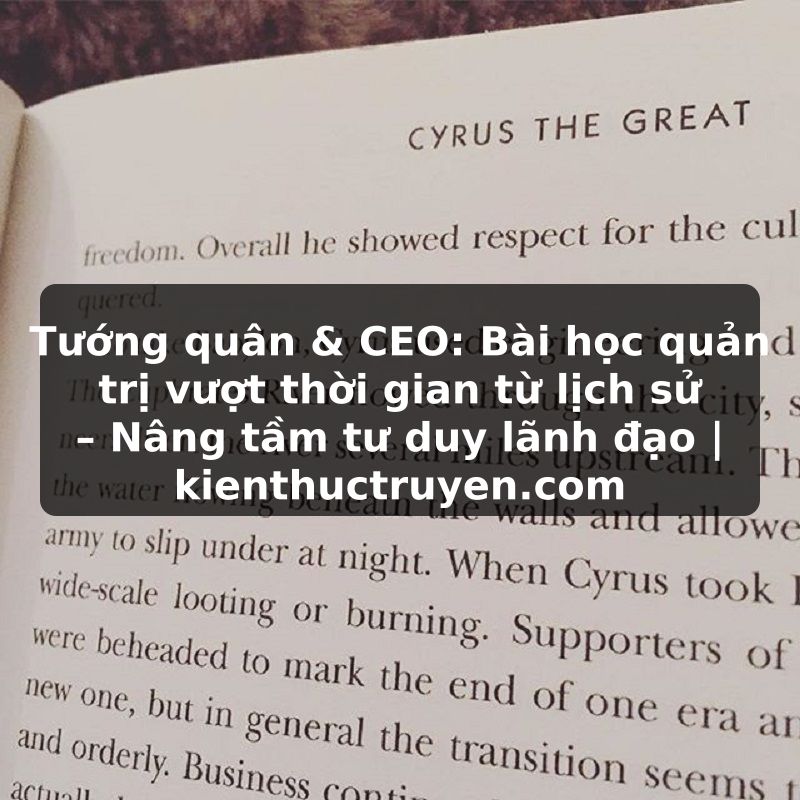 Truyện Tranh Tướng quân & CEO: Bài học quản trị vượt thời gian từ lịch sử – Nâng tầm tư duy lãnh đạo | kienthuctruyen.com