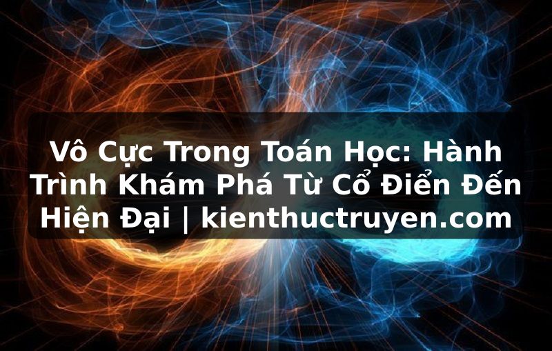 Truyện Tranh Vô Cực Trong Toán Học: Hành Trình Khám Phá Từ Cổ Điển Đến Hiện Đại | kienthuctruyen.com