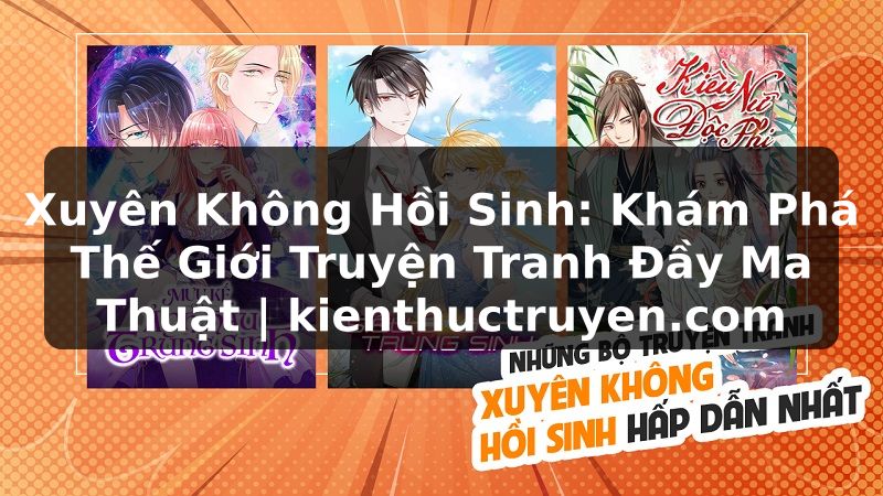 Truyện Tranh Xuyên Không Hồi Sinh: Khám Phá Thế Giới Truyện Tranh Đầy Ma Thuật | kienthuctruyen.com