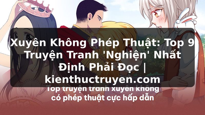 Truyện Tranh Xuyên Không Phép Thuật: Top 9 Truyện Tranh 'Nghiện' Nhất Định Phải Đọc | kienthuctruyen.com